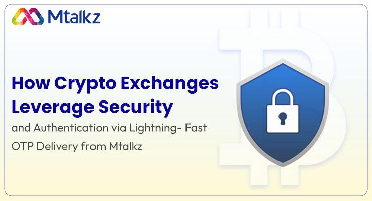 How Crypto Exchanges Leverage Security and Authentication via Lightning-Fast OTP Delivery from Mtalkz