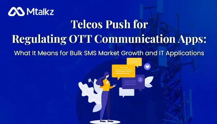 Telcos Push for Regulating OTT Communication Apps: What It Means for Bulk SMS Market Growth and IT Applications