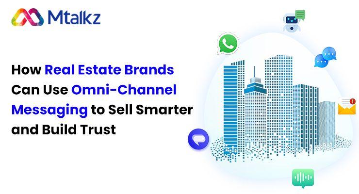🏡 How Real Estate Brands Can Use Omni-Channel Messaging to Sell Smarter and Build Trust