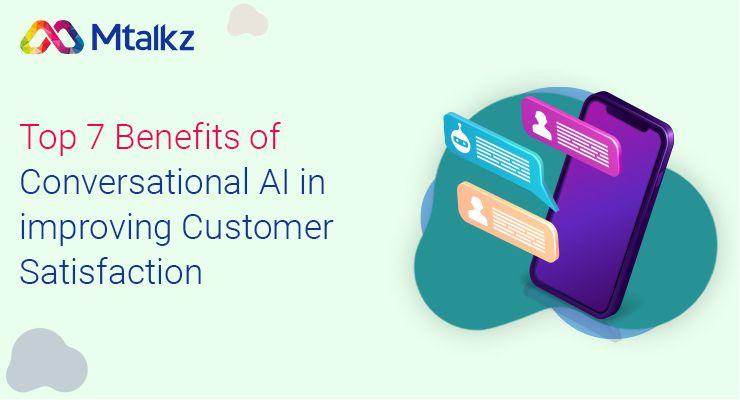 Top 7 Benefits of Conversational AI in improving Customer Satisfaction