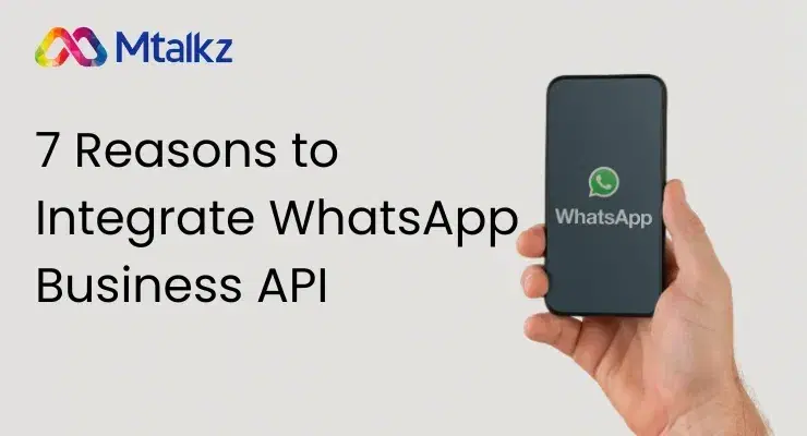 7 Reasons to Integrate WhatsApp Business API for Better Customer Engagement