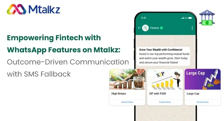 Empowering Fintech with WhatsApp Features on Mtalkz: Outcome-Driven Communication with SMS Fallback