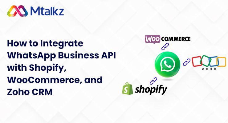 How to Integrate WhatsApp Business API with Shopify, WooCommerce, and Zoho CRM