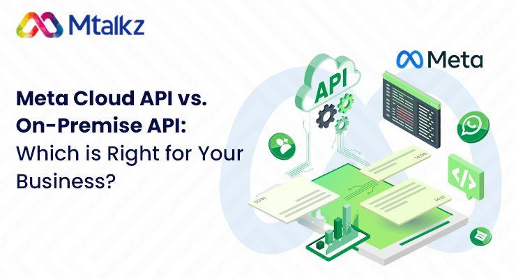 Meta Cloud API vs. On-Premise API: Which is Right for Your Business?
