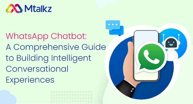 WhatsApp Chatbot: A Comprehensive Guide to Building Intelligent Conversational Experiences